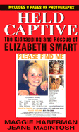Held Captive: The Kidnapping and Rescue of Elizabeth Smart - Haberman, Maggie, and Macintosh, Jeane