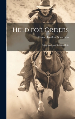 Held for Orders: Being Stories of Railroad Life - Spearman, Frank Hamilton