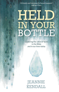 Held in your Bottle: Exploring the Value of Tears in the Bible and in Our Lives Today
