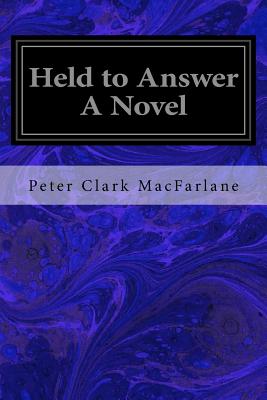 Held to Answer a Novel - MacFarlane, Peter Clark