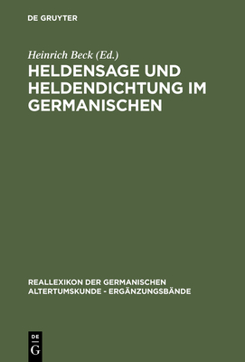 Heldensage Und Heldendichtung Im Germanischen - Beck, Heinrich (Editor), and Andersson, Theodore M (Contributions by), and Ebenbauer, Alfred (Contributions by)