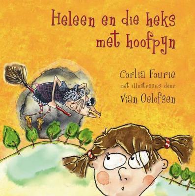 Heleen En Die Heks Met Die Hoofpyn - Fourie, Corlia