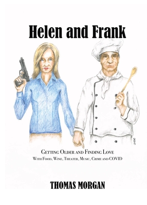 Helen and Frank: Getting Older and Finding Love with Food, Wine, Theater, Music, Crime and COVID - Morgan, Thomas