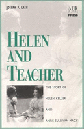 Helen and Teacher: The Story of Helen Keller and Anne Sullivan Macy