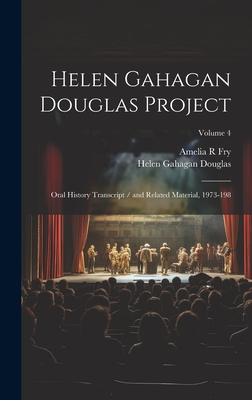 Helen Gahagan Douglas Project: Oral History Transcript / And Related Material, 1973-198; Volume 4 - Fry, Amelia R, and Douglas, Helen Gahagan