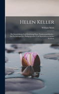 Helen Keller: Die Entwicklung Und Erziehung Einer Taubstummblinden: Als Psychologisches, Pdagogusches Und Sprachtheoretisches Problem