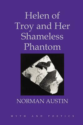 Helen of Troy and Her Shameless Phantom - Austin, Norman