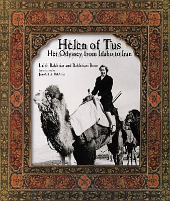 Helen of Tus: Her Odyssey from Idaho to Iran - Bakhtiar, Laleh, and Rose, Bakhtiari