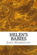 Helen?s Babies: (John Habberton Classics Collection)
