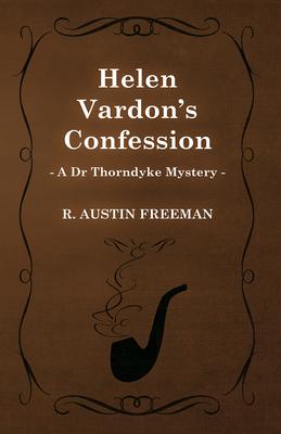 Helen Vardon's Confession (A Dr Thorndyke Mystery) - Freeman, Richard Austin