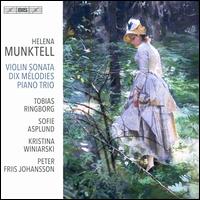 Helena Munktell: Violin Sonata; Dix Melodies; Piano Trio - Tobias Ringborg/Sofie Asplund/Kristina Winiarski/Peter Friis Johansson