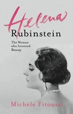 Helena Rubinstein: The Woman Who Invented Beauty - Fitoussi, Michle, and Bignold, Kate (Translated by), and Ramakrishnan Iyer, Lakshmi (Translated by)