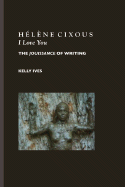 Helene Cixous: I Love You: The Jouissance of Writing