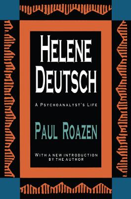 Helene Deutsch: A Psychoanalyst's Life - Roazen, Paul
