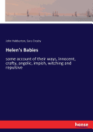 Helen's Babies: some account of their ways, innocent, crafty, angelic, impish, witching and repulsive