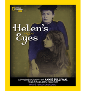 Helen's Eyes: A Photobiography of Annie Sullivan, Helen Keller's Teacher