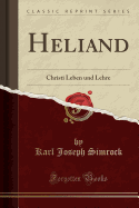 Heliand: Christi Leben Und Lehre (Classic Reprint)