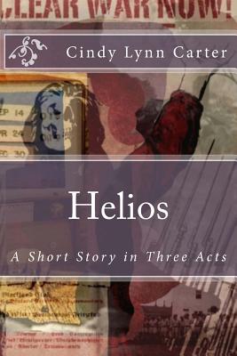 Helios: A Short Story in Three Acts - Carter, Cindy Lynn