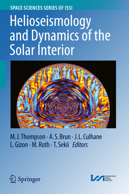 Helioseismology and Dynamics of the Solar Interior - Thompson, M J (Editor), and Brun, A S (Editor), and Culhane, J L (Editor)