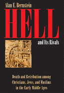 Hell and its Rivals: Death and Retribution Among Christians, Jews, and Muslims in the Early Middle Ages