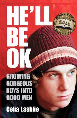 He'll Be Ok: Growing Gorgeous Boys Into Good Men - Lashlie, Celia