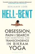 Hell-Bent: Obsession, Pain and the Search for Something Like Transcendence in Bikram Yoga