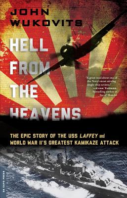 Hell from the Heavens: The Epic Story of the USS Laffey and World War II's Greatest Kamikaze Attack - Wukovits, John
