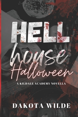 Hell House Halloween: A Kildale Academy Novella - Wilde, Dakota