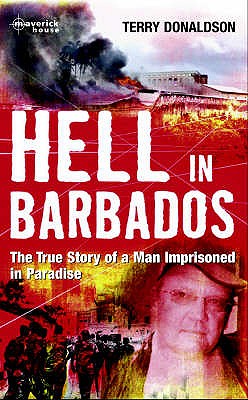 Hell In Barbados: The True Story of a Man Imprisoned in Paradise - Donaldson, Terence