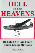Hell in the Heavens: Ill-Fated 8th Air Force Bomb Group Missions - Hess, William N