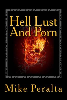 Hell Lust And Porn - Peralta, Mike