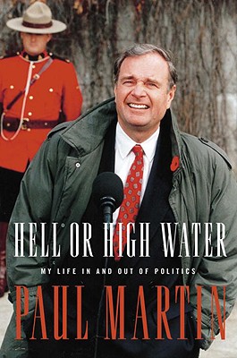 Hell or High Water: My Life in and Out of Politics - Martin, Paul, MD