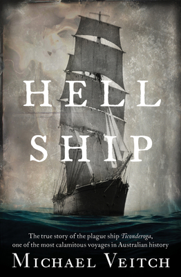 Hell Ship: The true story of the plague ship Ticonderoga, one of the most calamitous voyages in Australian history - Veitch, Michael