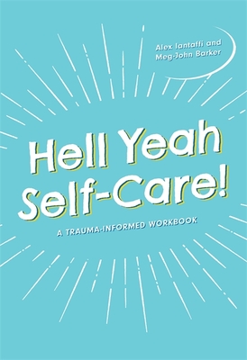 Hell Yeah Self-Care!: A Trauma-Informed Workbook - Barker, Meg-John, and Iantaffi, Alex