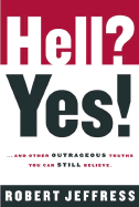 Hell? Yes!: And Other Outrageous Truths You Can Still Believe - Jeffress, Robert