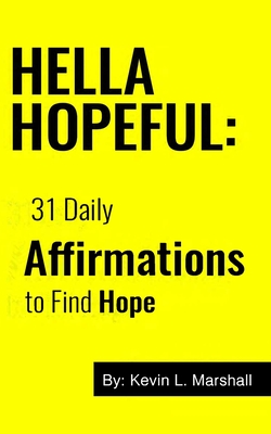 Hella Hopeful: 31 Daily Affirmations to Find Hope - Marshall, Kevin