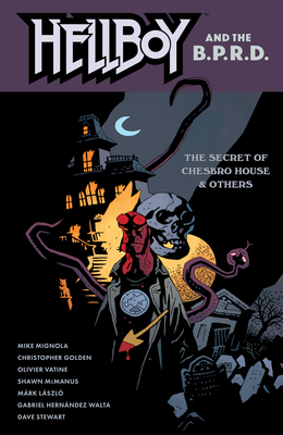 Hellboy and the B.P.R.D.: The Secret of Chesbro House & Others - Mignola, Mike, and Golden, Christopher