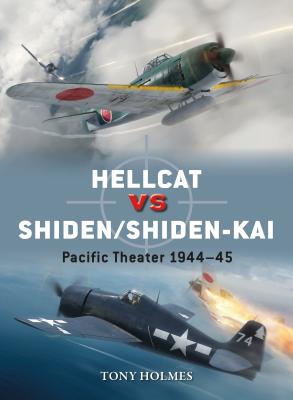 Hellcat Vs Shiden/Shiden-Kai: Pacific Theater 1944-45 - Holmes, Tony