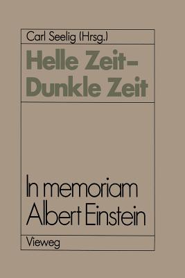 Helle Zeit -- Dunkle Zeit: In Memoriam Albert Einstein - Seelig, Carl