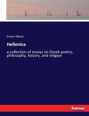 Hellenica: a collection of essays on Greek poetry, philosophy, history, and religion - Abbott, Evelyn