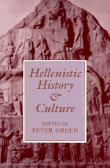 Hellenistic History and Culture - Green, Peter (Editor)