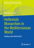 Hellenistic Monarchies in the Mediterranean World: Building a New World Order?