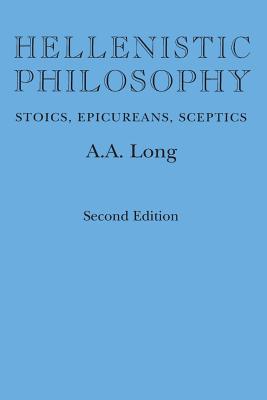 Hellenistic Philosophy: Stoics, Epicureans, Sceptics - Long, A A