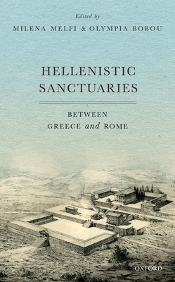 Hellenistic Sanctuaries: Between Greece and Rome - Melfi, Milena (Editor), and Bobou, Olympia (Editor)