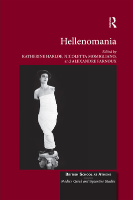 Hellenomania - Harloe, Katherine (Editor), and Momigliano, Nicoletta (Editor), and Farnoux, Alexandre (Editor)