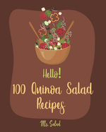 Hello! 100 Quinoa Salad Recipes: Best Quinoa Salad Cookbook Ever For Beginners [Book 1]