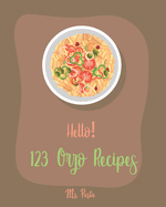 Hello! 123 Orzo Recipes: Best Orzo Cookbook Ever For Beginners [Orzo Recipe, Cold Salad Cookbook, Bean Salad Recipes, Cabbage Soup Recipe, Homemade Salad Dressing Recipes, Tomato Soup Recipe] [Book 1]