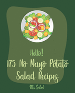 Hello! 175 No Mayo Potato Salad Recipes: Best No Mayo Potato Salad Cookbook Ever For Beginners [Warm Salad Recipe, Baked Potato Cookbook, Homemade Salad Dressing Recipes, Bean Salad Recipes] [Book 1]