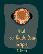 Hello! 180 Dutch Oven Recipes: Best Dutch Oven Cookbook Ever For Beginners [Chicken Breast Recipes, Chicken Parmesan Recipe, Dutch Oven Vegetarian Cookbook, Easy Homemade Soup Recipes] [Book 1]