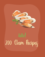 Hello! 200 Clam Recipes: Best Clam Cookbook Ever For Beginners [Book 1]